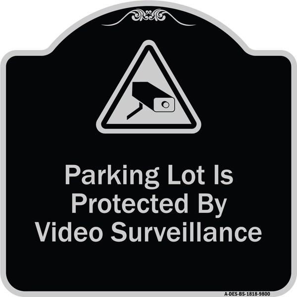 Designer Series-Parking Lot Is Protected By Video Surveillance With Caution Gr, 18" H, BS-1818-9800
